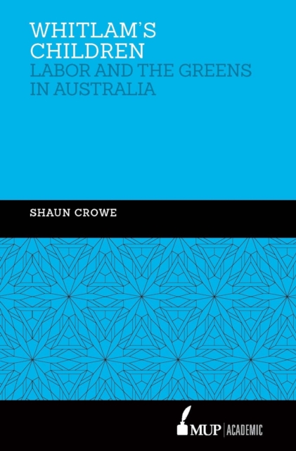 Whitlam's Children : Labor and the Greens in Australia, Hardback Book