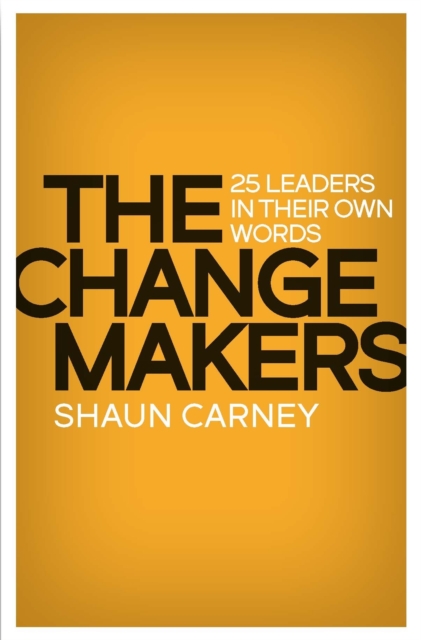 The Change Makers : 25 leaders in their own words, Paperback / softback Book