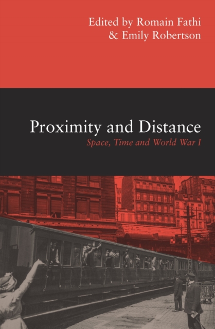 Proximity and Distance : Space, Time and World War I, Hardback Book