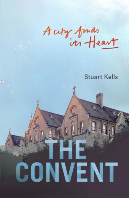 The Convent : A City finds its Heart, Paperback / softback Book