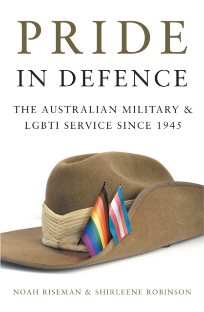 Pride in Defence : The Australian Military and LGBTI Service since 1945, Paperback / softback Book
