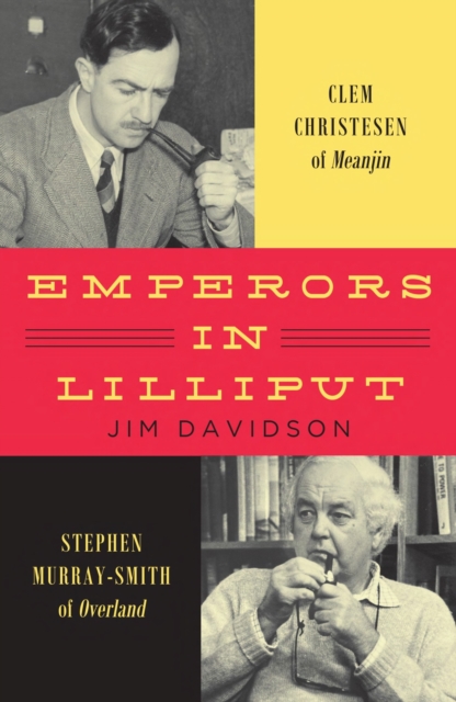 Emperors in Lilliput : Clem Christesen of Meanjin and Stephen Murray-Smith of Overland, Hardback Book