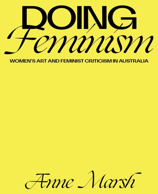 Doing Feminism : Women's Art and Feminist Criticism in Australia, Hardback Book