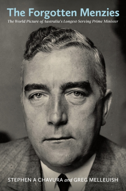 The Forgotten Menzies : The World Picture of Australia's Longest-Serving Prime Minister, Hardback Book