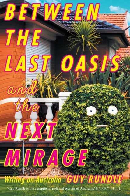 Between the Last Oasis and the next Mirage : Writings on Australia, Paperback / softback Book
