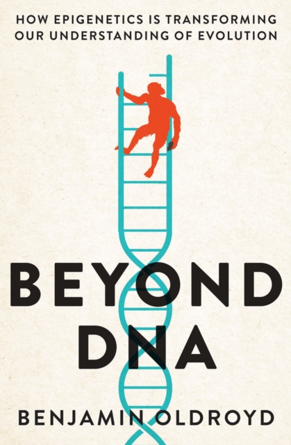 Beyond DNA : How Epigenetics is Transforming our Understanding of Evolution, Paperback / softback Book
