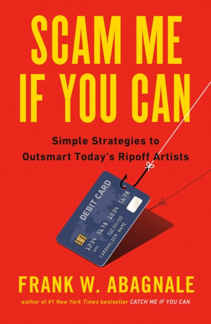 Scam Me If You Can : Simple Strategies to Outsmart Today's Ripoff Artists, Paperback / softback Book