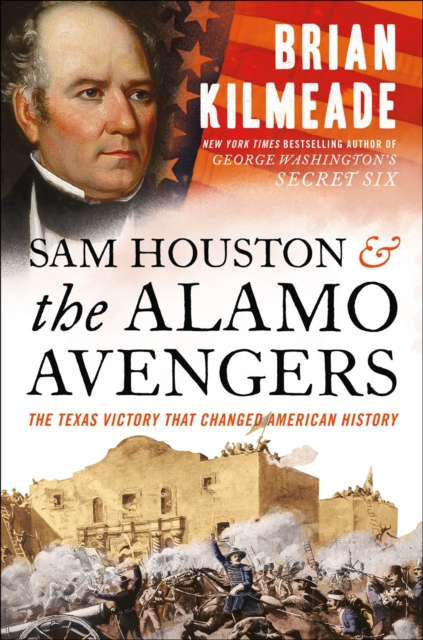 Sam Houston And The Alamo Avengers : The Texas Victory That Changed American History, Paperback / softback Book