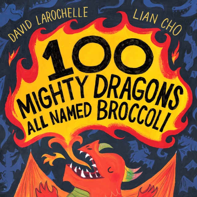 100 Mighty Dragons All Named Broccoli, Hardback Book