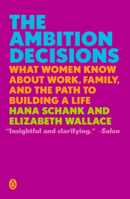 The Ambition Decisions : What Women Know About Work, Family, and the Path to Building A Life, Paperback / softback Book