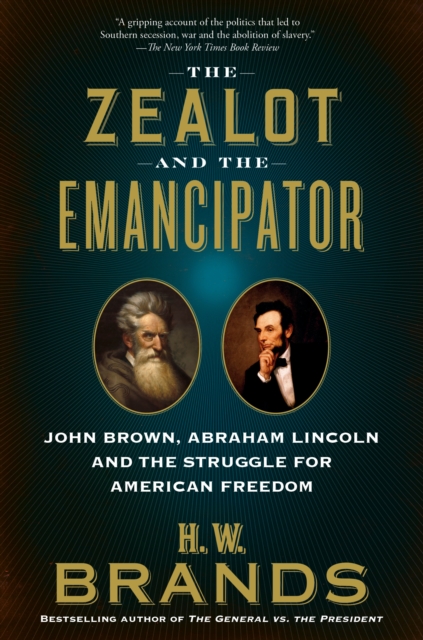 The Zealot and the Emancipator : John Brown, Abraham Lincoln, and the Struggle for American Freedom, Paperback / softback Book