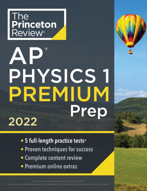 Princeton Review AP Physics 1 Premium Prep, 2022 : 5 Practice Tests + Complete Content Review + Strategies & Techniques, Paperback / softback Book