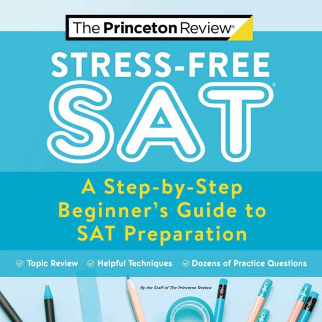 Stress-Free SAT : A Step-by-Step Beginner's Guide to SAT Preparation, Paperback / softback Book
