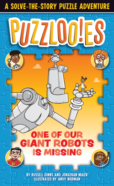 Puzzloonies! One of Our Giant Robots is Missing : A Solve-the-Story Puzzle Adventure , Paperback / softback Book