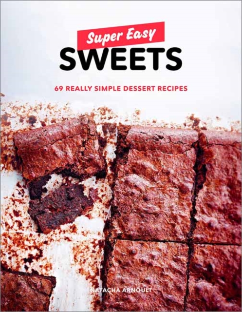 Super Easy Sweets : 69 Really Simple Dessert Recipes, Paperback / softback Book