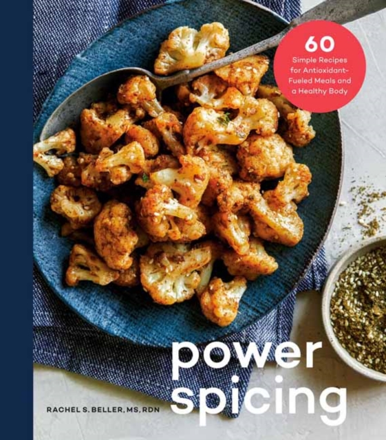 Power Spicing : 60 Simple Recipes for Well-Seasoned Meals and a Healthy Body, Hardback Book