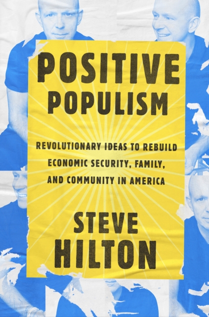 Positive Populism : Revolutionary Ideas to Rebuild Economic Security, Family, and Community in America, Hardback Book