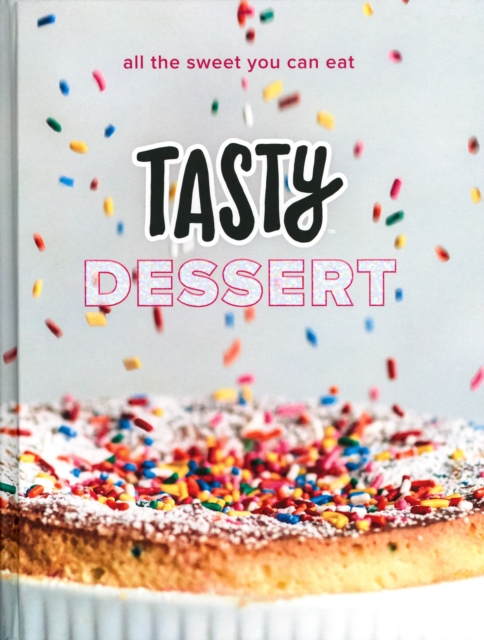Tasty Dessert : All the Sweet You Can Eat An Official Tasty Cookbook, Hardback Book