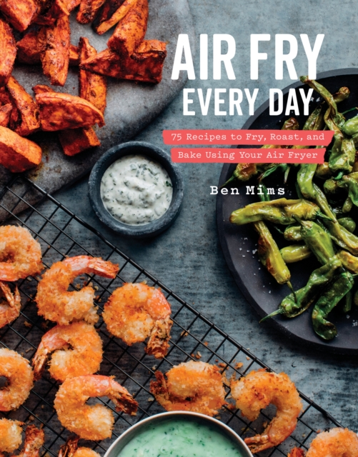 Air Fry Every Day : Faster, Lighter, Crispier, Hardback Book