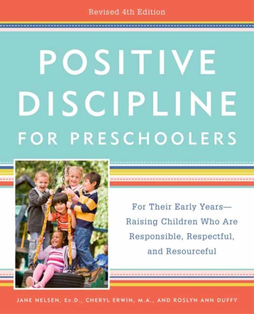 Positive Discipline for Preschoolers : For Their Early Years -- Raising Children Who Are Responsible, Respectful, and Resourceful, Paperback / softback Book