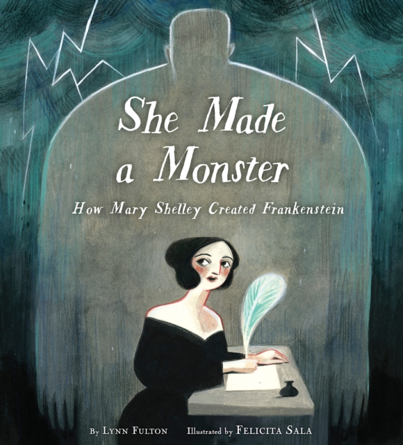 She Made a Monster : How Mary Shelley Created Frankenstein, Hardback Book