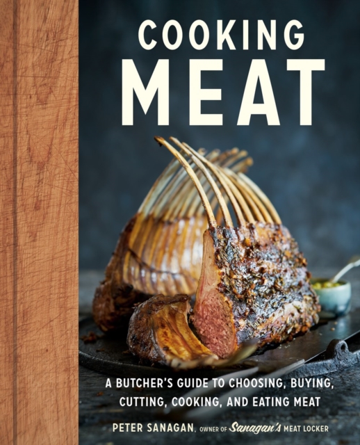 Cooking Meat : A Butcher's Guide to Choosing, Buying, Cutting, Cooking, and Eating Meat, Hardback Book