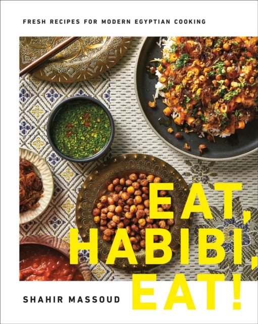 Eat, Habibi, Eat! : Fresh Recipes for Modern Egyptian Cooking, Hardback Book