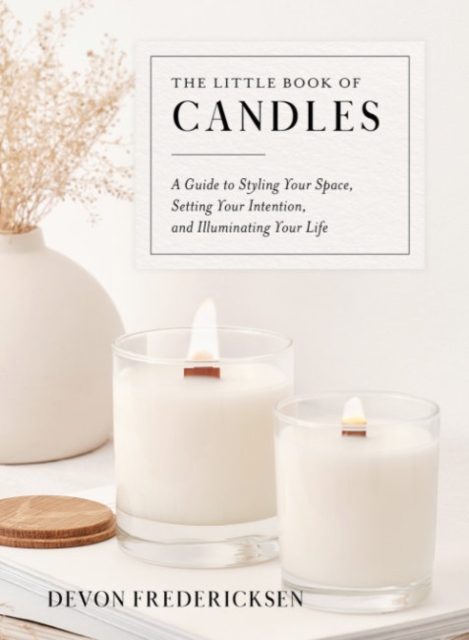 The Little Book of Candles : A Guide to Styling Your Space, Setting Your Intention, & Illuminating Your Life, Hardback Book