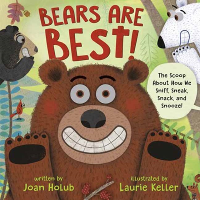 Bears Are Best! : The scoop about how we sniff, sneak, snack, and snooze!, Hardback Book