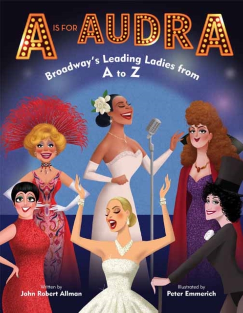 A is for Audra : Broadway's Leading Ladies from A to Z, Hardback Book
