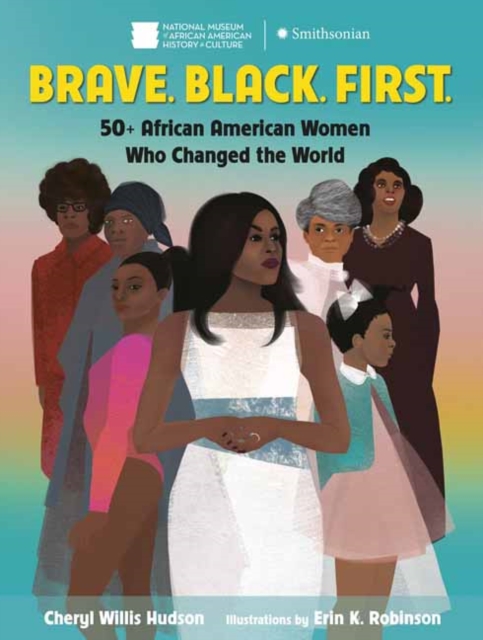 Brave. Black. First. : 50+ African American Women Who Changed the World, Paperback / softback Book