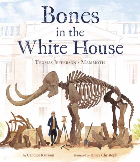 Bones in the White House : Thomas Jefferson's Mammoth, Hardback Book