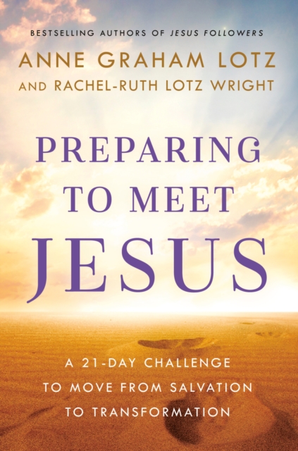 Preparing to Meet Jesus : A 21-Day Challenge to Move from Salvation to Transformation, Hardback Book
