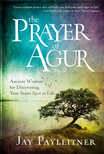 The Prayer of Agur : Ancient Wisdom for Discovering your Sweet Spot in Life, Hardback Book