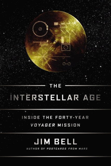 The Interstellar Age : Inside the Forty-Year Voyager Mission, Hardback Book