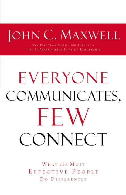 EVERYONE COMMUNICATES FEW CONNECT : What the Most Effective People Do Differently, Paperback / softback Book