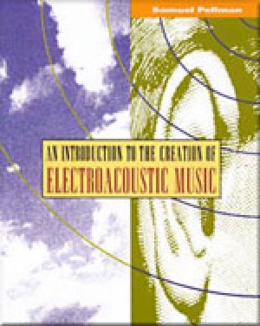 Introduction to the Creation of Electroacoustic Music, Paperback Book