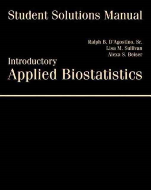 Student Solutions Manual for D'Agostino/Sullivan/Beiser's Introductory  Applied Biostatistics, Paperback / softback Book