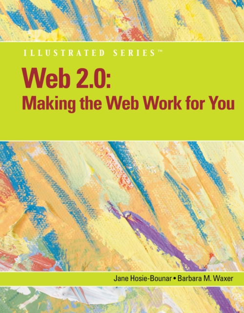 Web 2.0 : Making the Web Work for You, Illustrated, Paperback / softback Book