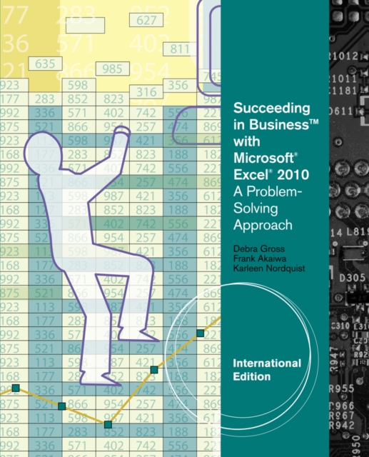Succeeding in Business with Microsoft? Excel? 2010 : A Problem-Solving Approach, International Edition, Paperback / softback Book