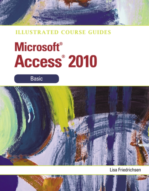 Illustrated Course Guide : Microsoft Access 2010 Basic, Spiral bound Book
