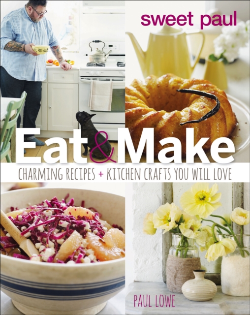 Eat & Make : Charming Recipes and Kitchen Crafts You Will Love, EPUB eBook