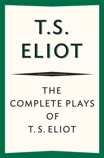 The Complete Plays of T. S. Eliot, EPUB eBook