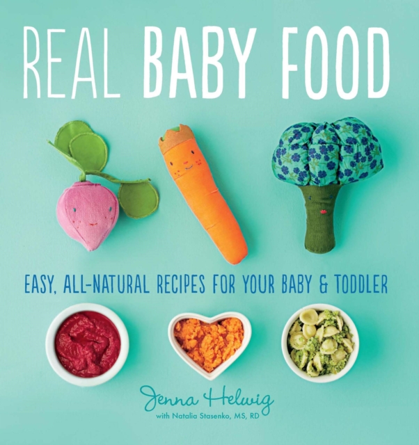 Real Baby Food : Easy, All-Natural Recipes for Your Baby and Toddler, Paperback / softback Book