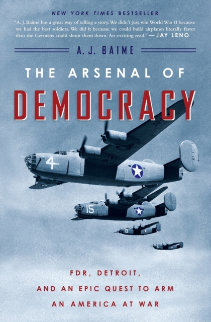 The Arsenal Of Democracy : FDR, Detroit, and an Epic Quest to Arm an America at War, Paperback Book
