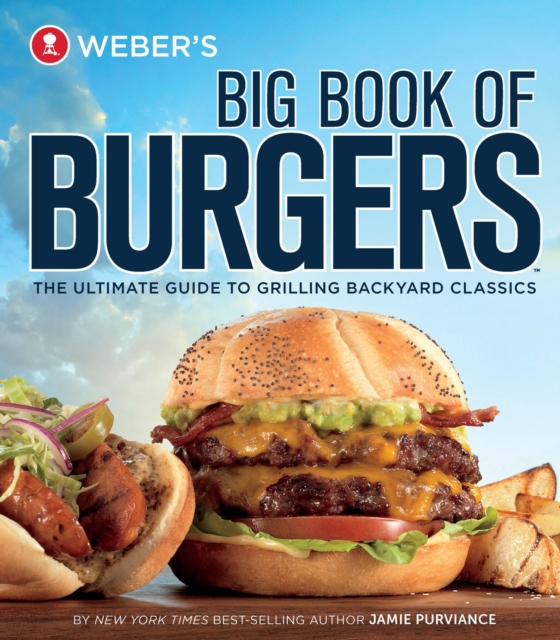 Weber's Big Book of Burgers : The Ultimate Guide to Grilling Backyard Classics, EPUB eBook