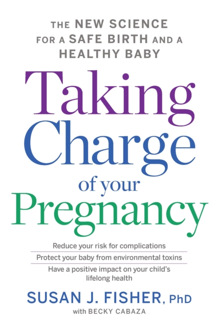 Taking Charge of Your Pregnancy : The New Science for a Safe Birth and a Healthy Baby, EPUB eBook