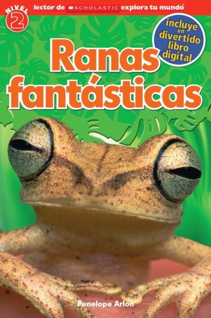 Lector de Scholastic Explora Tu Mundo Nivel 2: Ranas fantasticas (Fantastic Frogs) : (Spanish language edition of Scholastic Discover More Reader Level 2: Fantastic Frogs), Paperback Book