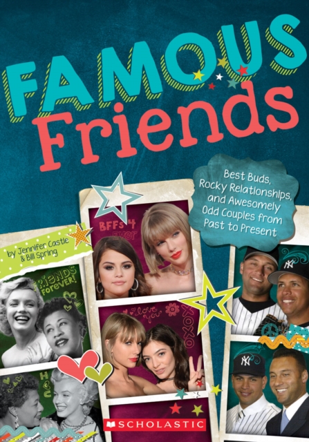 Famous Friends : Best Buds, Rocky Relationships, and Awesomely Odd Couples from Past to Present, Paperback Book