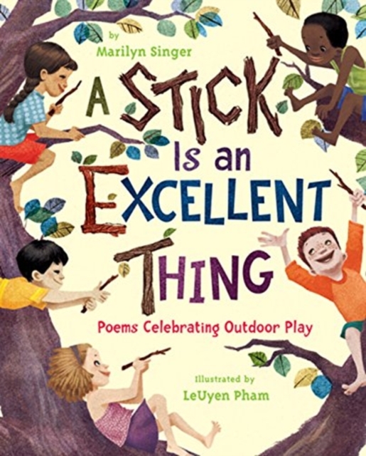 A Stick Is an Excellent Thing : Poems Celebrating Outdoor Play, Hardback Book